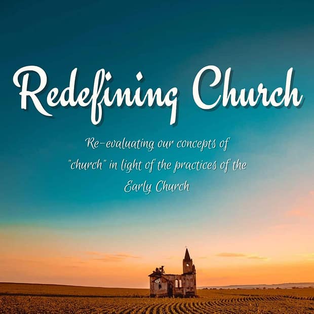 Redefining Church in the light of the early church practices